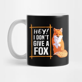 Hey! I Dont Give A Fox Mug